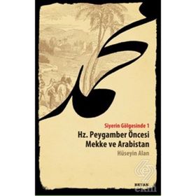 SIYERIN GÖLGESİNDE 1 HZ. PEYGAMBER ÖNCESİ MEKKE VE ARABISTAN - HÜSEYİN ALAN