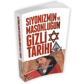 Siyonizmin Ve Masonluğun Gizli Tarihi - İsmail Çorbacı