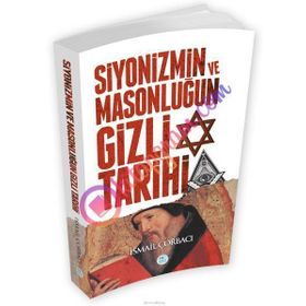 Siyonizmin Ve Masonluğun Gizli Tarihi - İsmail Çorbacı