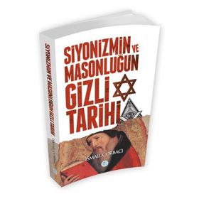 Siyonizmin Ve Masonluğun Gizli Tarihi - İsmail Çorbacı