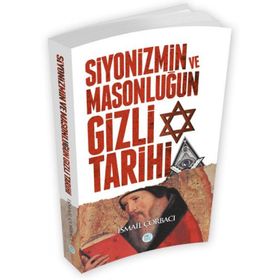 Siyonizmin Ve Masonluğun Gizli Tarihi - İsmail Çorbacı