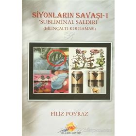 SIYONLARIN SAVAŞI - 1 / SUBLIMINAL SALDIRI BILINÇALTI KODLAMASI - FILIZ POYRAZ