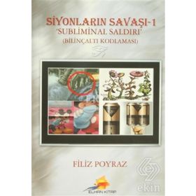 SIYONLARIN SAVAŞI - 1 / SUBLIMINAL SALDIRI BILINÇALTI KODLAMASI - FILIZ POYRAZ