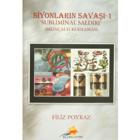 SIYONLARIN SAVAŞI - 1 / SUBLIMINAL SALDIRI BILINÇALTI KODLAMASI - FILIZ POYRAZ
