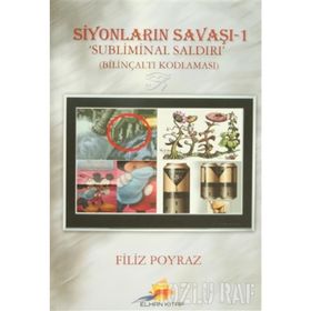 SIYONLARIN SAVAŞI - 1 / SUBLIMINAL SALDIRI BILINÇALTI KODLAMASI - FILIZ POYRAZ