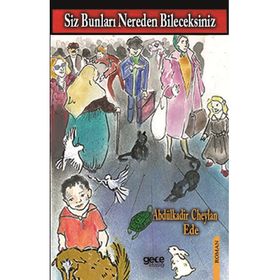 Siz Bunları Nereden Bileceksiniz - Abdülkadir Cheylan Ede