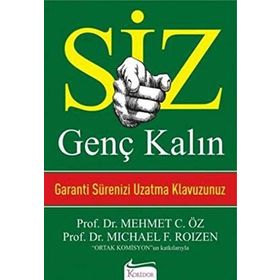 SIZ GENÇ KALIN GARANTI SÜRENİZİ UZATMA KLAVUZUNUZ - MEHMET ÖZ (DR. OZ)