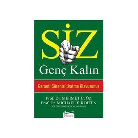 SIZ GENÇ KALIN GARANTI SÜRENİZİ UZATMA KLAVUZUNUZ - MEHMET ÖZ (DR. OZ)