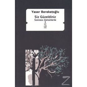 SIZ GÜZELDINIZ SONRASIZ ZAMANLARDA - YASER BEREKETOĞLU