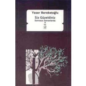 SIZ GÜZELDINIZ SONRASIZ ZAMANLARDA - YASER BEREKETOĞLU