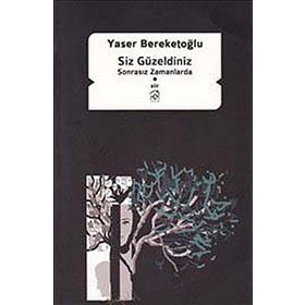 SIZ GÜZELDINIZ SONRASIZ ZAMANLARDA - YASER BEREKETOĞLU