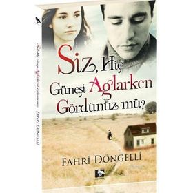 SIZ HİÇ GÜNEŞİ AĞLARKEN GÖRDÜNÜZ MÜ? - FAHRI DÖNGELLİ