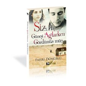 SIZ HİÇ GÜNEŞİ AĞLARKEN GÖRDÜNÜZ MÜ? - FAHRI DÖNGELLİ