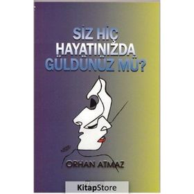 Siz Hiç Hayatınızda Güldünüz Mü - Orhan Atmaz