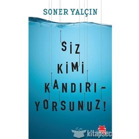 SIZ KIMI KANDIRIYORSUNUZ! YAKIN TARIHIN GAYRIRESMI NOTLARINDA GERÇEKLERLE YÜZLEŞMEYE HAZIRMISINIZ - SONER YALÇIN