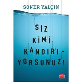 SIZ KIMI KANDIRIYORSUNUZ! YAKIN TARIHIN GAYRIRESMI NOTLARINDA GERÇEKLERLE YÜZLEŞMEYE HAZIRMISINIZ - SONER YALÇIN