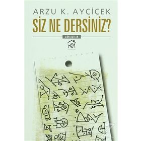 Siz Ne Dersiniz? - Arzu K. Ayçiçek