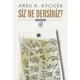 Siz Ne Dersiniz? - Arzu K. Ayçiçek