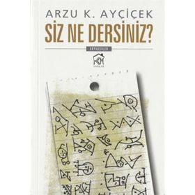 Siz Ne Dersiniz? - Arzu K. Ayçiçek