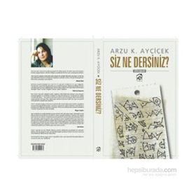 Siz Ne Dersiniz? - Arzu K. Ayçiçek