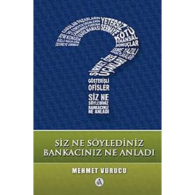 SIZ NE SÖYLEDİNİZ, BANKACINIZ NE ANLADI - MEHMET VURUCU