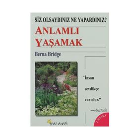 SIZ OLSAYDINIZ NE YAPARDINIZ? ANLAMLI YAŞAMAK - BERNA BRIDGE