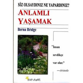 SIZ OLSAYDINIZ NE YAPARDINIZ? ANLAMLI YAŞAMAK - BERNA BRIDGE