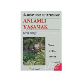 SIZ OLSAYDINIZ NE YAPARDINIZ? ANLAMLI YAŞAMAK - BERNA BRIDGE