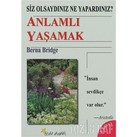 SIZ OLSAYDINIZ NE YAPARDINIZ? ANLAMLI YAŞAMAK - BERNA BRIDGE