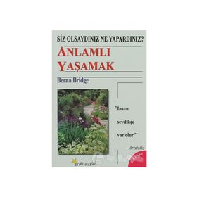 SIZ OLSAYDINIZ NE YAPARDINIZ? ANLAMLI YAŞAMAK - BERNA BRIDGE