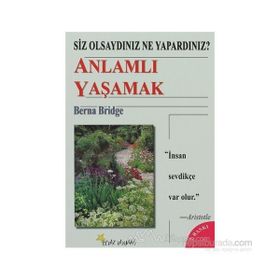 SIZ OLSAYDINIZ NE YAPARDINIZ? ANLAMLI YAŞAMAK - BERNA BRIDGE