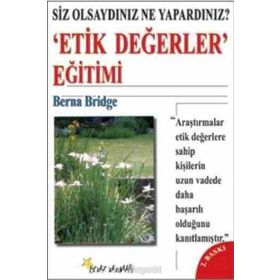 SIZ OLSAYDINIZ NE YAPARDINIZ? ´ETIK DEĞERLER´ EĞİTİMİ - BERNA BRIDGE