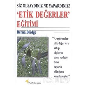 SIZ OLSAYDINIZ NE YAPARDINIZ? ´ETIK DEĞERLER´ EĞİTİMİ - BERNA BRIDGE
