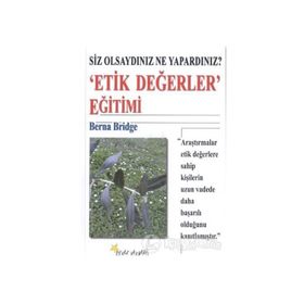 SIZ OLSAYDINIZ NE YAPARDINIZ? ´ETIK DEĞERLER´ EĞİTİMİ - BERNA BRIDGE