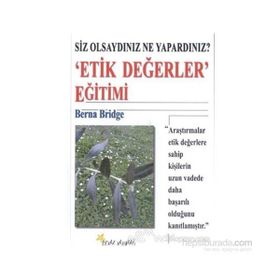 SIZ OLSAYDINIZ NE YAPARDINIZ? ´ETIK DEĞERLER´ EĞİTİMİ - BERNA BRIDGE
