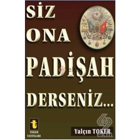 Siz Ona Padişah Derseniz - Yalçın Toker