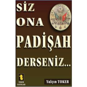 Siz Ona Padişah Derseniz - Yalçın Toker