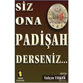 Siz Ona Padişah Derseniz - Yalçın Toker