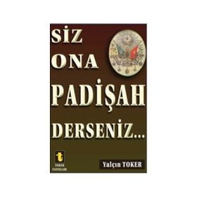 Siz Ona Padişah Derseniz - Yalçın Toker