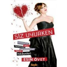 SIZ UYURKEN İSTANBUL'UN GECE HAYATINDAN SANSASYONEL HAYAT HIKAYELERI - ESIN ÖVET