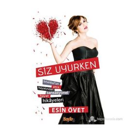 SIZ UYURKEN İSTANBUL'UN GECE HAYATINDAN SANSASYONEL HAYAT HIKAYELERI - ESIN ÖVET