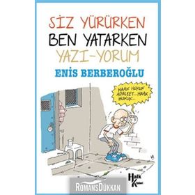 Siz Yürürken Ben Yatarken Yazı-Yorum - Enis Berberoğlu