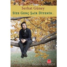 SIZE GENÇ ŞAIR DIYENIN... - SERHAT GÜNEY