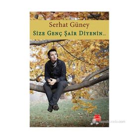 SIZE GENÇ ŞAIR DIYENIN... - SERHAT GÜNEY