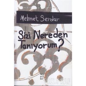 SIZI NEREDEN TANIYORUM? - MEHMET SERDAR