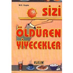 SIZI ÖLDÜREN YIYECEKLER - M. K. GUPTA