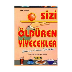 SIZI ÖLDÜREN YIYECEKLER - M. K. GUPTA