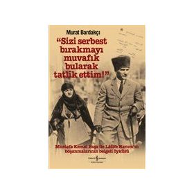 Sizi Serbest Bırakmayı Muvafik Bularak Tatlik Ettim! - İş Bankası Kültür Yayınları