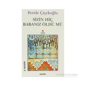 Sizin Hiç Babanız Öldü Mü - Feride Çiçekoğlu