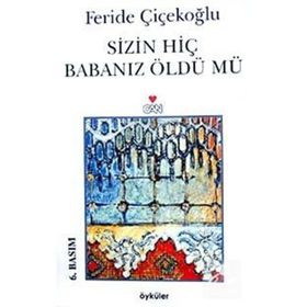 Sizin Hiç Babanız Öldü Mü - Feride Çiçekoğlu